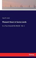 Pleasant Hours in Sunny Lands: In a Tour Around the World - Vol. 1