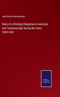 Diary of a Working Clergyman in Australia and Tasmania kept during the Years 1850-1853