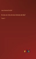 Evvres en rime de Ian Antoine de Baif: Tome 2
