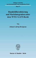 Handelsliberalisierung Und Marktintegration Unter Dem Wto/Gatt-Recht