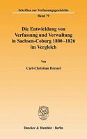 Die Entwicklung Von Verfassung Und Verwaltung in Sachsen-Coburg 1800 - 1826 Im Vergleich