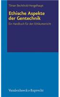 Ethische Aspekte Der Gentechnik: Ein Handbuch Fur Den Ethikunterricht