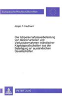 Die Koerperschaftsteuerbelastung von Gewinnanteilen und Verlustuebernahmen inlaendischer Kapitalgesellschaften aus der Beteiligung an auslaendischen Gesellschaften