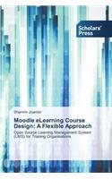 Moodle eLearning Course Design: A Flexible Approach(English)