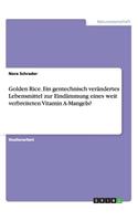 Golden Rice. Ein gentechnisch verändertes Lebensmittel zur Eindämmung eines weit verbreiteten Vitamin A-Mangels?
