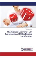 Workplace Learning - An Examination of Healthcare Landscapes