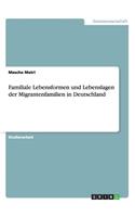 Familiale Lebensformen und Lebenslagen der Migrantenfamilien in Deutschland