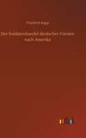 Der Soldatenhandel deutscher Fürsten nach Amerika