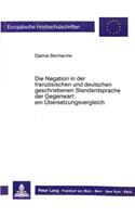 Die Negation in Der Franzoesischen Und Deutschen Geschriebenen Standardsprache Der Gegenwart: Ein Uebersetzungsvergleich.: (1116 Europaeische Hochschulschriften / European University Studie)