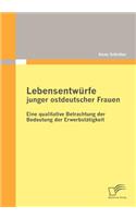 Lebensentwürfe junger ostdeutscher Frauen