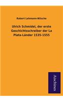 Ulrich Schmidel, Der Erste Geschichtsschreiber Der La Plata-Lander 1535-1555