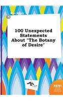 100 Unexpected Statements about the Botany of Desire