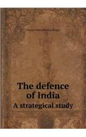 The Defence of India a Strategical Study