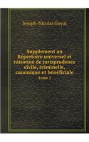 Supplement au Répertoire universel et raisonné de jurisprudence civile, criminelle, canonique et bénéficiale Tome 1: (French)