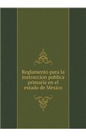 Reglamento Para La Instruccion Publica Primaria En El Estado de Mexico