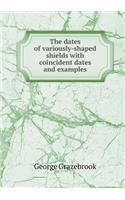The dates of variously-shaped shields with coincident dates and examples