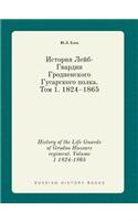 History of the Life Guards of Grodno Hussars regiment. Volume 1 1824-1865