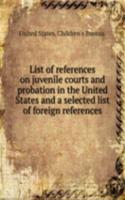 List of references on juvenile courts and probation in the United States and a selected list of foreign references