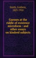 GUESSES AT THE RIDDLE OF EXISTENCE MICR