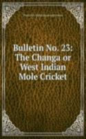 Bulletin No. 23: The Changa or West Indian Mole Cricket