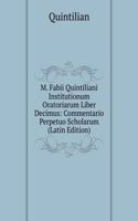 M. Fabii Quintiliani Institutionum Oratoriarum Liber Decimus: Commentario Perpetuo Scholarum (Latin Edition)