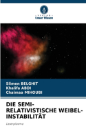 Die Semi-Relativistische Weibel-Instabilität