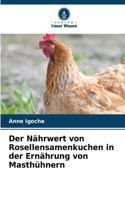 Nährwert von Rosellensamenkuchen in der Ernährung von Masthühnern