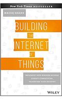 Building the Internet of Things: Implement New Business Models, Disrupt Competitors, Transform Your Industry