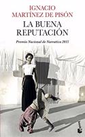 La buena reputacion: Premio Nacional de Narrativa 2015 (Spanish Edition)