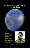 El abogado que dibujo el mundo: Martin Fernandez Enciso (1469-1533). Una biografia apasionante