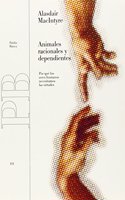 Animales racionales y dependientes / And Dependent Rational Animals: Por Que Los Seres Humanos Necesitamos Las Virtudes