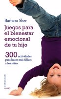 Juegos para el bienestar emocional de tu hijo: 300 actividades para hacer mas felices a los ninos