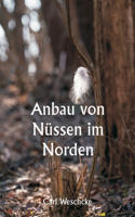 Anbau von Nüssen im Norden Eine persönliche Geschichte über die 33-jährige Erfahrung des Autors mit der Nusskultur in Minnesota und Wisconsin