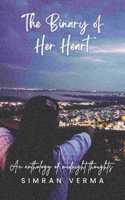 The Binary of Her Heart - An anthology of midnight thoughts.