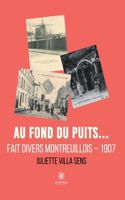 Au fond du puits...: Fait divers montreuillois - 1907
