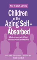 Children of the Aging Self-Absorbed Lib/E