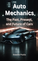 Auto Mechanics: The Past, Present, and Future of Cars