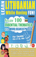 Learn Lithuanian While Having Fun! - For Children: Kids of All Ages - Study 100 Essential Thematics with Word Search Puzzles - Vol.1