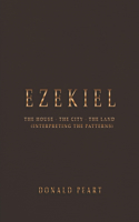 Ezekiel-the House-the City-the Land Interpreting the Patterns