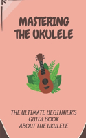 Mastering The Ukulele