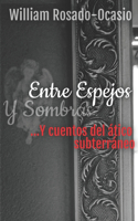 Entre Espejos y Sombras ...Y cuentos del ático subterráneo