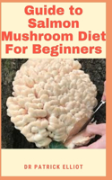 Guide to Salmon Mushroom Diet For Beginners