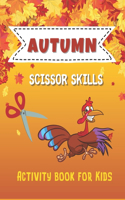 Autumn Scissor Skills Activity Book for Kids: Workbook for For Preschool and Toddlers with Coloring, Cutting, I spy, Picture Sudoku and Many More Riddles, and Games to Cut. Wonderful Thanksgivin