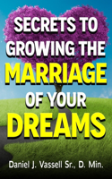 Secrets to Growing the Marriage of Your Dreams