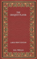 The Croquet Player - Large Print Edition