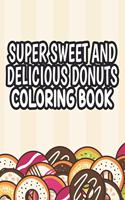 Super Sweet and Delicious Donuts Coloring Book