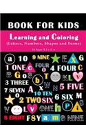 Book For Kids - Learning and Coloring Letters, numbers, Shapes and Forms.: Coloring Kids' Book- 36 pages 8,5 x 11 in. Perfect gift to your kids/children.