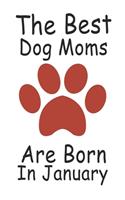 The Best Dog Moms Are Born In January. Journal Birthday Gift for Dog Lovers Women, Men, Boss, Friends, Dog Mom . Funny Dog Lover