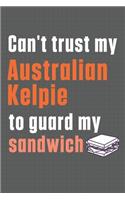 Can't trust my Australian Kelpie to guard my sandwich: For Australian Kelpie Dog Breed Fans