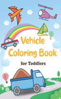 Vehicle Coloring Book for Toddlers: Simple & Big Things That Go: Cars, Trains, Tractors, Trucks, Helicopters, Planes & More Coloring Book for Kids and Toddlers 2-5